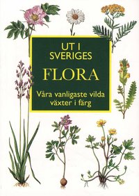 Ut i Sveriges flora : v�ra vanligaste vilda v�xter i f�rg (h�ftad)