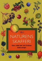 Ut i naturens skafferi : v�ra vilda b�r och frukter med recept (inbunden)
