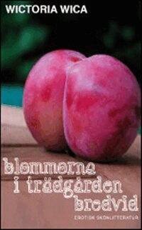 Blommorna i tr�dg�rden bredvid : erotisk sk�nlitteratur (h�ftad)