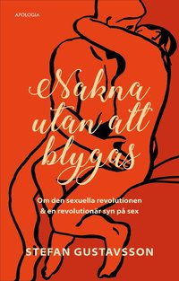 Nakna utan att blygas : om den sexuella revolutionen & en revolutionr syn p sex