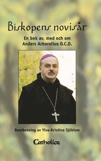 Biskopens novis�r : en bok av, med och om Anders Arborelius (inbunden)