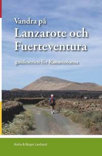 Vandra p� Lanzarote och Fuerteventura : guideserien f�r Kanarie�arna (inbunden)