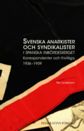 Svenska anarkister och syndikalister i spanska inbrdeskriget : korrespondenter och frivilliga 1936-1939