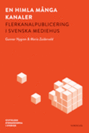 En himla m�nga kanaler : flerkanalpublicering i svenska mediehus (kartonnage)