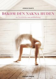 Bakom den nakna huden: en ber�ttelse om avkl�dning (inbunden)