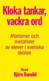 Kloka tankar, vackra ord - Aforismer och metaforer av Sveriges elever (pocket)