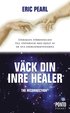 V�ck din inre healer : �terskapa f�rbindelsen till universum med hj�lp av de nya energifrekvenserna