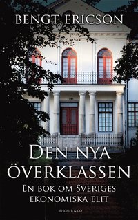 Den nya �verklassen : en bok om Sveriges ekonomiska elit (inbunden)