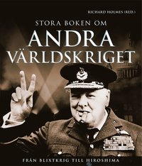 Stora boken om andra v�rldskriget : fr�n blixtkrig till Hiroshima (inbunden)