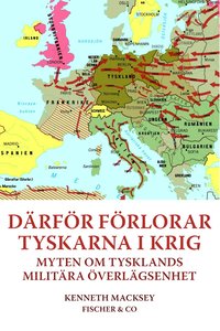 D�rf�r f�rlorar tyskarna i krig : myten om Tysklands milit�ra �verl�gsenhet (inbunden)
