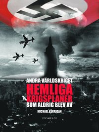 Andra v�rldskriget : hemliga krigsplaner som aldrig blev av (inbunden)