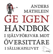 Ge igen : Handbok i sj�lvf�rsvar mot �versittare i s�llskapslivet (mp3-bok)