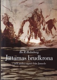 J�ttarnas brudkrona : och andra s�gner fr�n Junsele (inbunden)