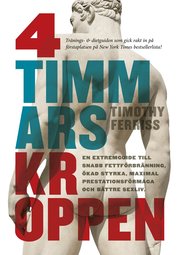 4-timmarskroppen : en extremguide till snabb fettf�rbr�nning, �kad styrka, maximal prestationsf�rm�ga och b�ttre sexliv (inbunden)
