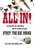 All in! : historien om vrldens bsta pokerspelare Stuey ""The Kid"" Ungar : och vad som hnde sen...