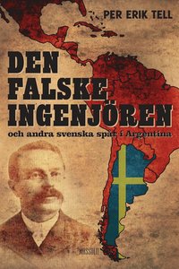 Den falske ingenj�ren och andra svenska sp�r i Argentina (e-bok)