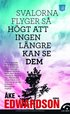 Svalorna flyger s� h�gt att ingen l�ngre kan se dem
