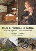 Bland borgarbarn och busfrn - Barn och ungdomar i 1600-talets Halland