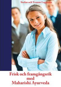 Frisk och framg�ngsrik med Maharishi Ayurveda (h�ftad)