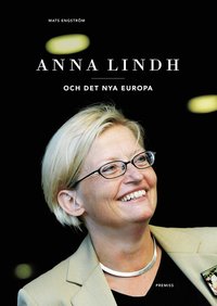 Anna Lindh : och det nya Europa (inbunden)