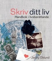 Skriv ditt liv - handbok i livsber�ttande (h�ftad)