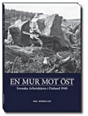En mur mot �st : Svenska arbetsk�ren i Finland 1940 (inbunden)