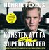 Konsten att f� mentala superkrafter : bli smartare, lyckligare och hitta meningen med livet utan att anstr�nga dig (n�stan)