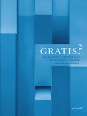 Gratis? : Om kvalitet, pengar och skapandets villkor (e-bok)