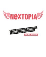Nextopia : livet, lyckan och pengarna i f�rv�ntningssamh�llet (h�ftad)