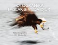 Fotografera fglar & vilda djur: naturfotografens 101 bsta rd