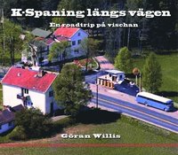 K-Spaning l�ngs v�gen : En roadtrip p� vischan (inbunden)