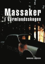 Massaker i V�rmlandsskogen (inbunden)