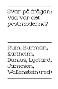 Svar p� fr�gan : vad var det postmoderna (h�ftad)