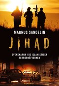 Jihad : svenskarna i de islamistiska terrorn�tverken