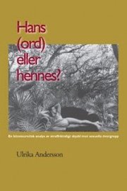 Hans (ord) eller hennes? En k�nsteoretisk analys av straffr�ttsligt skydd (h�ftad)