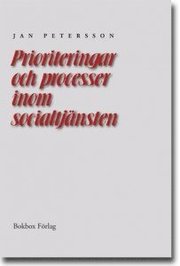 Prioriteringar och processer inom socialtj�nsten: En unders�kning i �tta kommuner (h�ftad)
