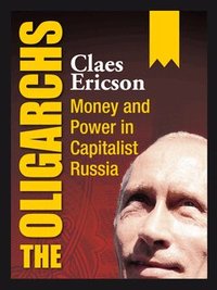 The Oligarchs - Money and Power in Capitalist Russia (inbunden)