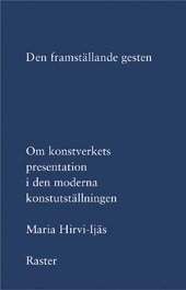 Den framst�llande gesten: om konstverkets presentation i den moderna konstutst�llningen (h�ftad)