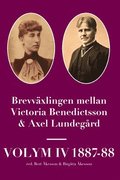 Brevvxlingen mellan Victoria Benedictsson och Axel Lundegrd. Vol. 4, 1887-88