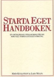 Starta eget handboken : en detaljerad uppslagsbok f�r dig som vill starta ett eget f�retag (inbunden)