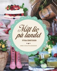 Mitt liv på landet : fyra årstider (inbunden)