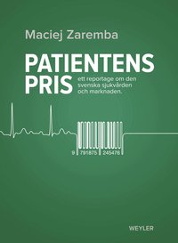 Patientens pris. Ett reportage om den svenska sjukv�rden och marknaden (pocket)