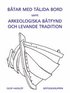 B�tar med t�ljda bord samt Arkeologiska b�tfynd och levande tradition