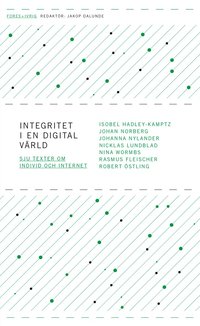 Integritet i en digital v�rld - sju texter om individ och internet (h�ftad)