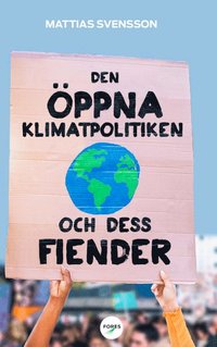 Den ppna klimatpolitiken och dess fiender : varfr fria, rika demokratier r bst lmpade att hantera den globala uppvrmningen