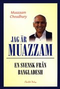 Jag r Muazzam : en svensk frn Bangladesh