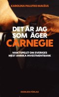 Det r jag som ger Carnegie : maktspelet om Sveriges strsta investmentbank