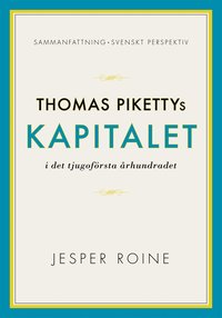 Kapitalet i det 21:a rhundradet av Thomas Piketty - sammanfattning och svenskt perspektiv (Capital in the Twenty-First Century)