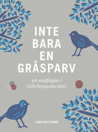 Inte bara en gråsparv : 44 småfåglar i Göteborgsområdet (häftad)