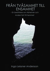 Frn tvsamhet till ensamhet : en berttelse om Alzheimer och Anders flytt till hemmet